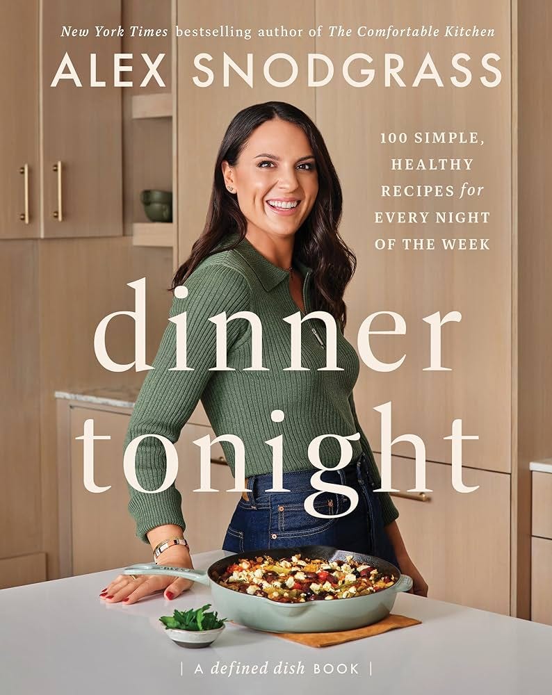 Dinner Tonight: 100 Simple, Healthy Recipes for Every Night of the Week (A  Defined Dish Book): Snodgrass, Alex: 9780063278479: Amazon.com: Books