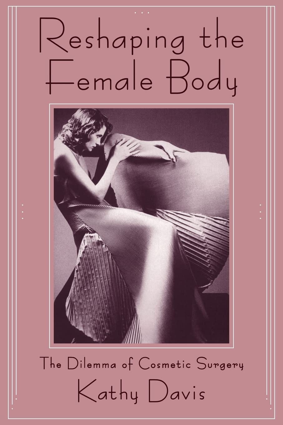 Reshaping the Female Body: The Dilemma of Cosmetic Surgery: Davis, Kathy:  9780415906326: Books - Amazon.ca