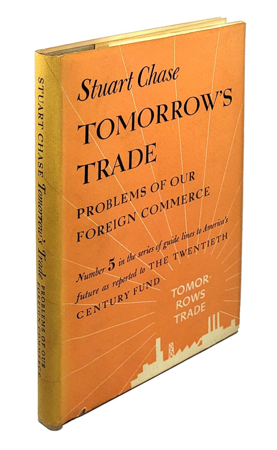 Tomorrow's Trade: Problems of our Foreign Commerce by Stuart Chase: Very  Good Hardcover (1945) First Edition. | Capitol Hill Books, ABAA