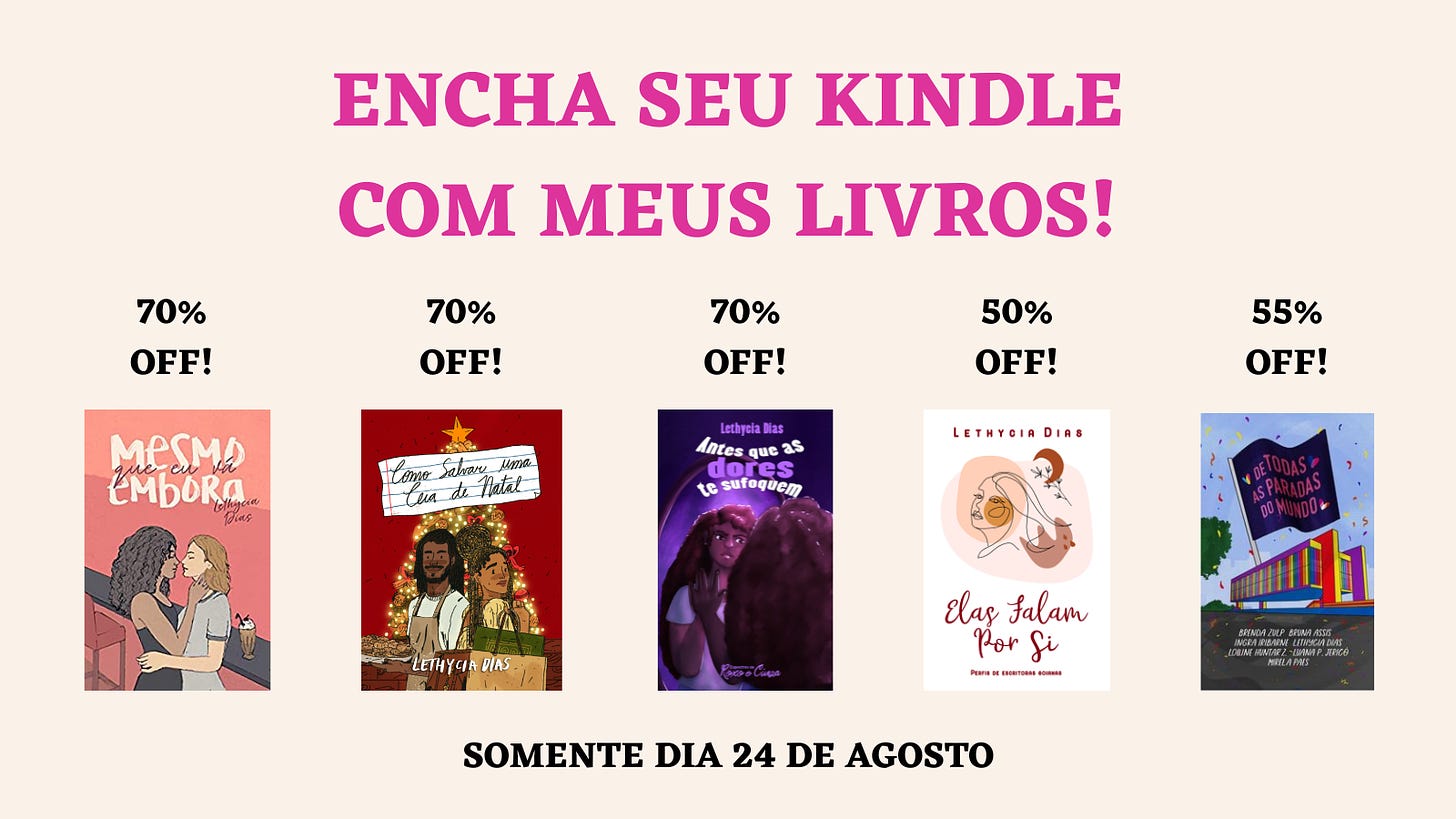 Banner de cor clara com o título “Encha seu Kindle com meus livros!” em cor de rosa e centralizado no topo. Mais abaixo, as capas dos livros “Mesmo que eu vá embora”, “Como Salvar uma Ceia de Natal”, “Antes que as dores te sufoquem”, “Elas Falam Por Si” e “De todas as paradas do mundo” estão alinhados lado a lado. Acima de cada um deles, está um valor de desconto acompanhado da palavra “off!”. Nos três primeiros, o valor é 70%, e nos dois seguintes, é respectivamente 50% e 55%. Na parte de baixo da imagem, consta a informação “Somente dia 24 de agosto”.