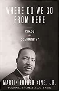 Where Do We Go from Here: Chaos or Community? : King Jr., Dr. Martin  Luther, King, Coretta Scott, Harding, Vincent: Amazon.fr: Livres