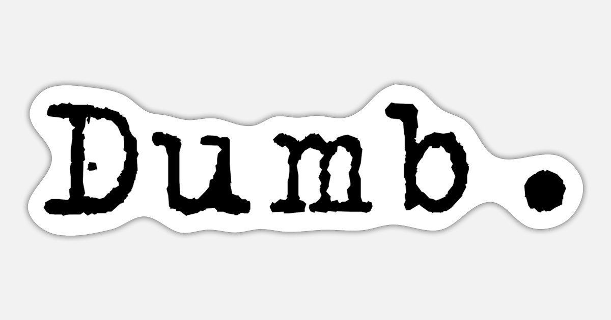 'Dumb' Sticker | Spreadshirt