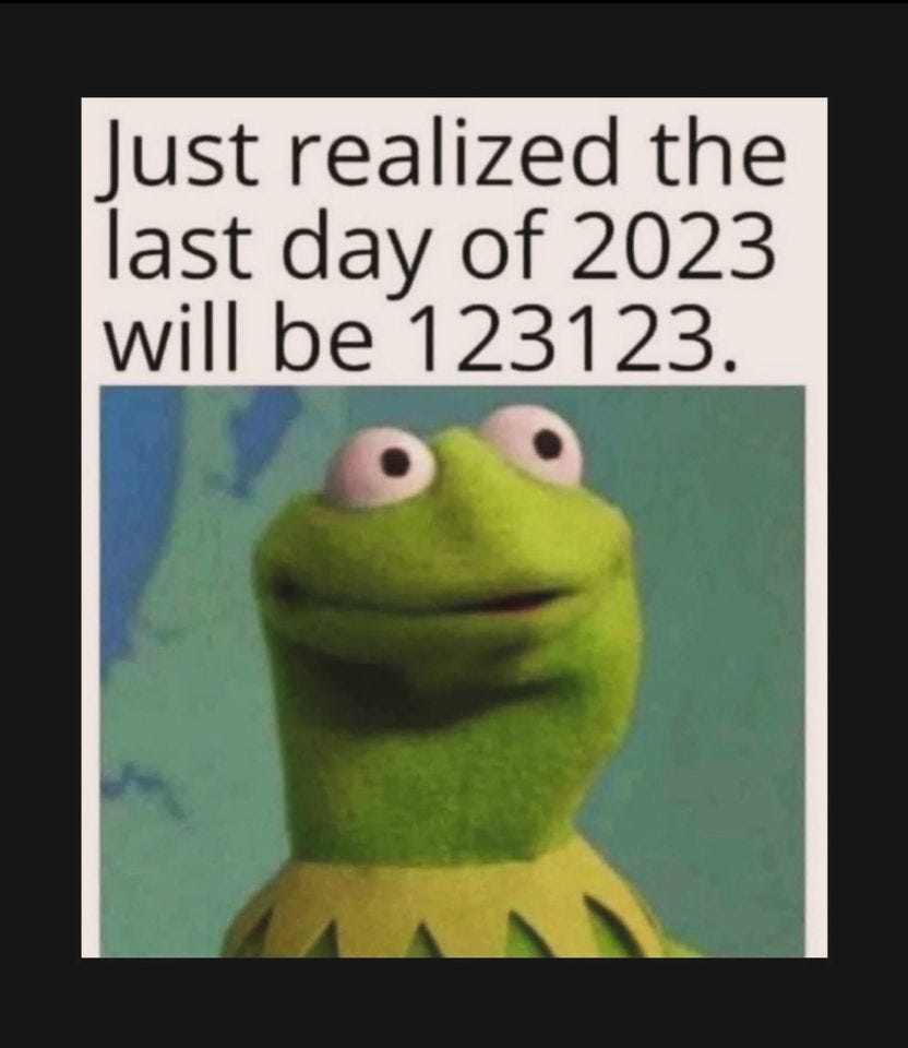 May be an image of text that says 'Just realized the last day of 2023 will be 123123.'