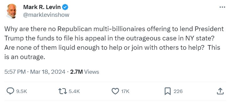 Why are there no Republican multi-billionaires offering to lend President Trump the funds to file his appeal in the outrageous case in NY state? Are none of them liquid enough to help or join with others to help?  This is an outrage.