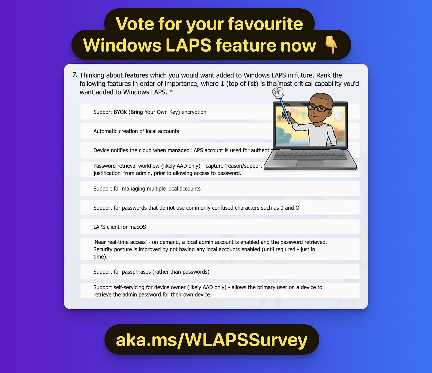 Vote for your favourite Windows LAPS feature now

aka.ms/WLAPSSurvey