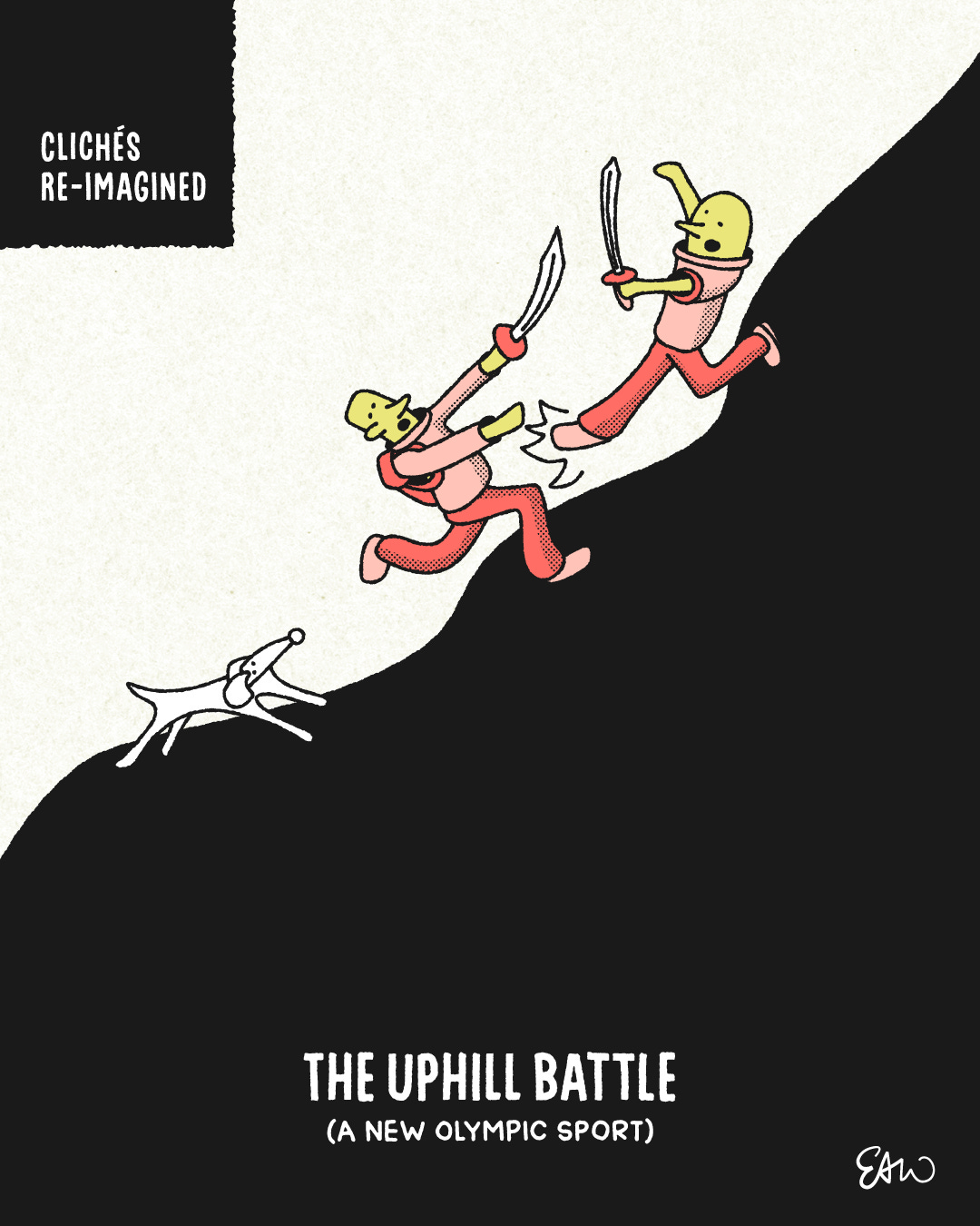 Cartoon illustration drawn in a retro style with halftones for shading. The main focus of the composition is the silhouette of a steep hillside with two figures high up on the hill having a sword fight. A cute puppy is watching from the sidelines. In the top-left corner, there is a label that reads Re-imagined Cliches. The caption underneath the illustration reads, The Uphill Battle, and then in brackets the subtitle says, A New Olympic Sport.