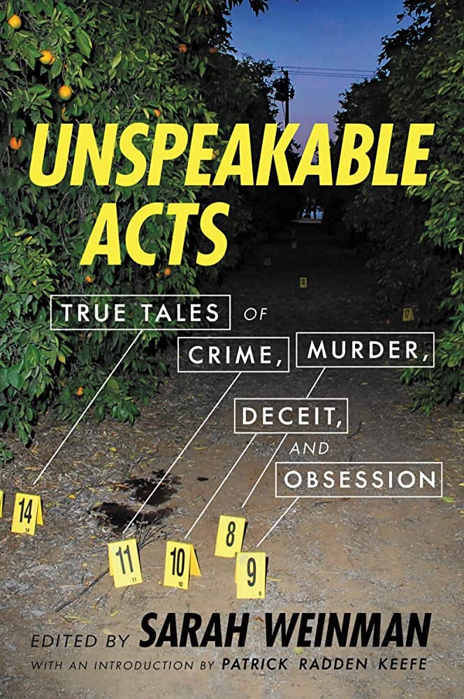 Unspeakable Acts: True Tales of Crime, Murder, Deceit, and Obsession:  Weinman, Sarah, Keefe, Patrick Radden: 9780062839886: Amazon.com: Books