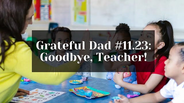 Grateful Dad #11.23: Goodbye, Teacher!