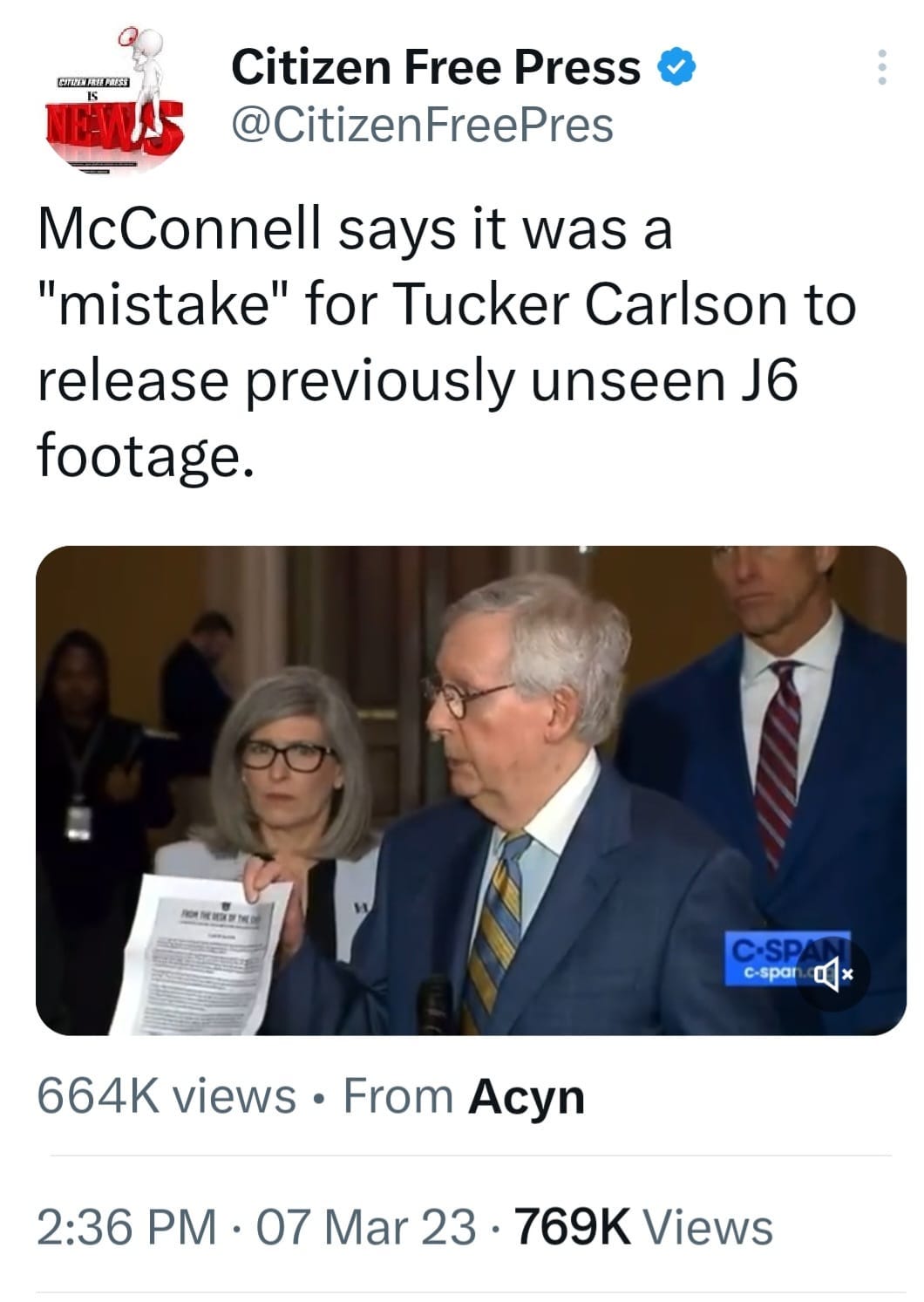 May be an image of 3 people and text that says '7 EWAS Citizen Free Press @CitizenFreePres McConnell says it was a "mistake" for Tucker Carlson to release previously unseen J6 footage. C·SP c-span 664K views From Acyn 2:36 PM 07 Mar 23. 769K Views'