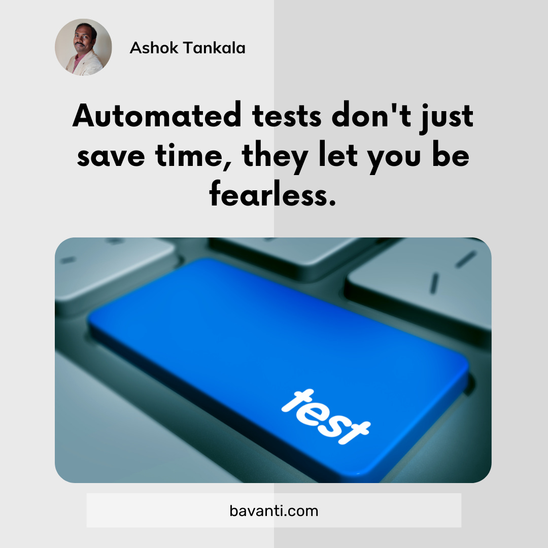 Automated tests don't just save time, they let you be fearless.