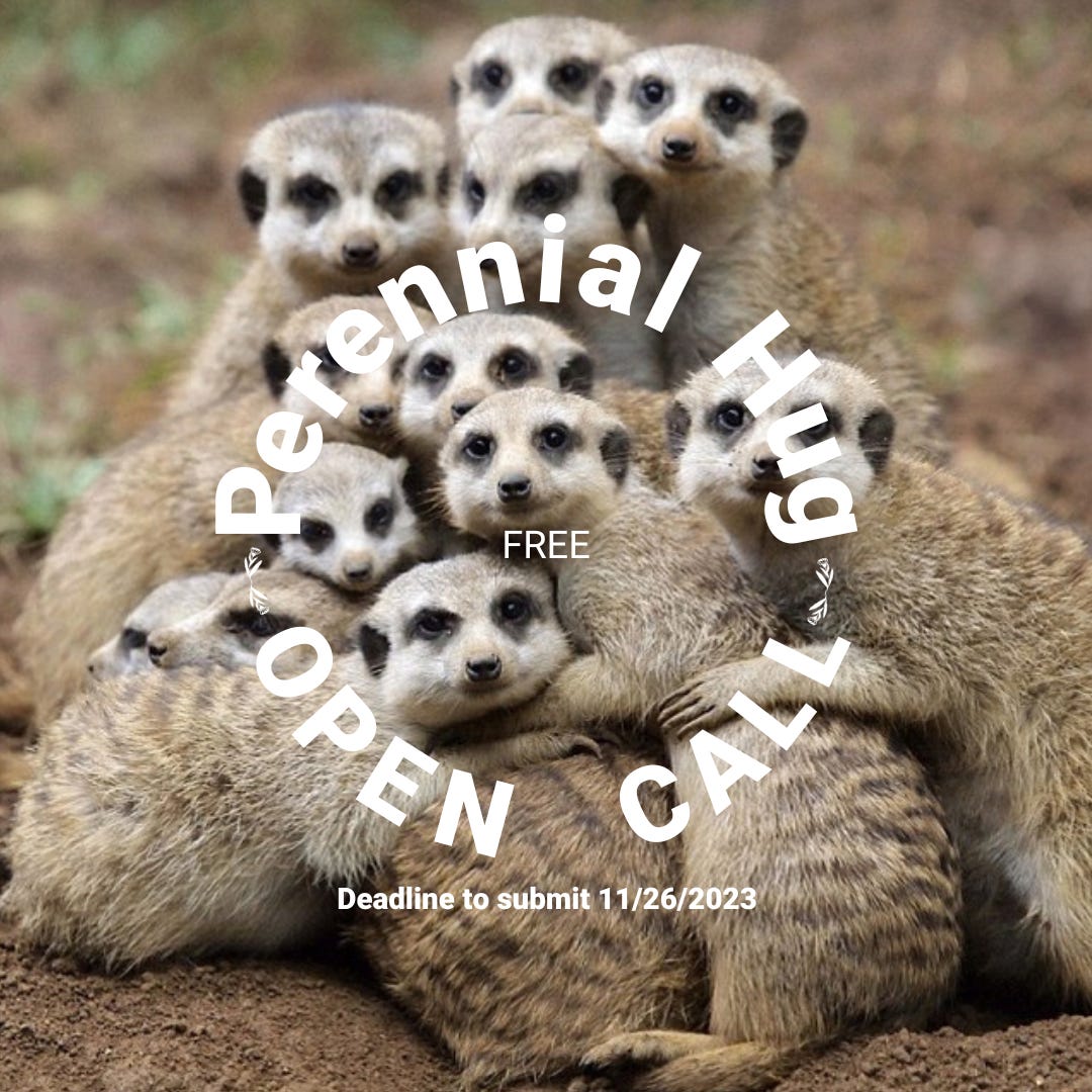 A photo of an adorable group of meerkats, hugging and looking at the camera. Overlaid text in a circle: Perennial Hug OPEN CALL. In the center: FREE. Underneath: Deadline to submit 11/26/2023.