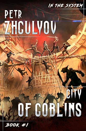 City of Goblins (In the System Book #1): LitRPG Series by [Petr Zhgulyov]