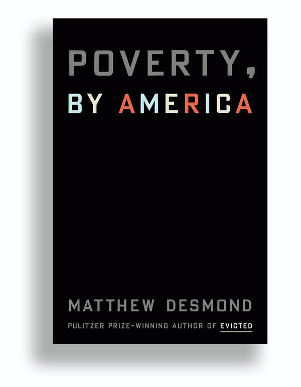 The book cover of “Poverty, by America,” by Matthew Desmond. It is plain black with no photo or illustration; the title and author’s name are written in shades of red, white and blue.