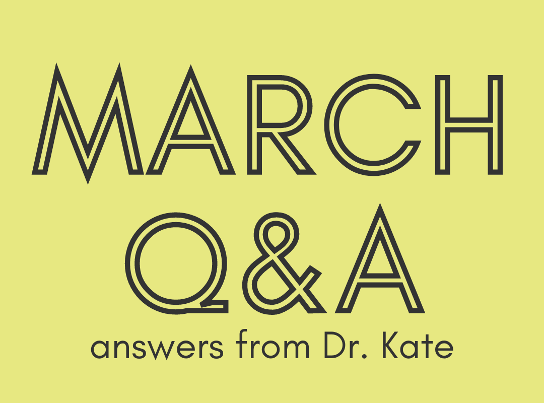 March Q&A answers from Dr. Kate