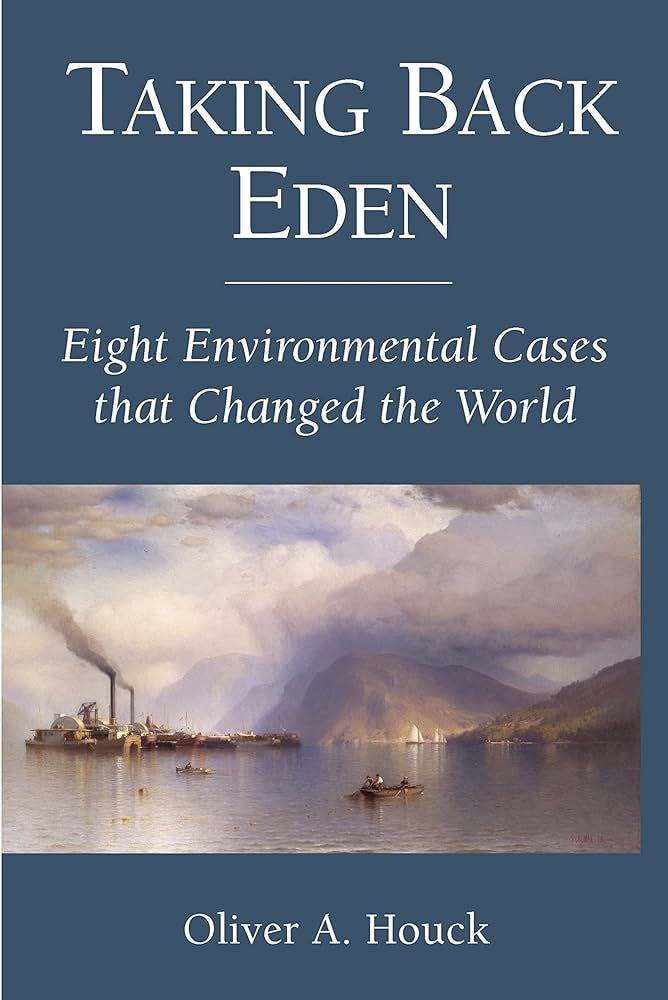 Taking Back Eden: Eight Environmental Cases that Changed the World: Houck,  Oliver A.: 9781597266482: Amazon.com: Books
