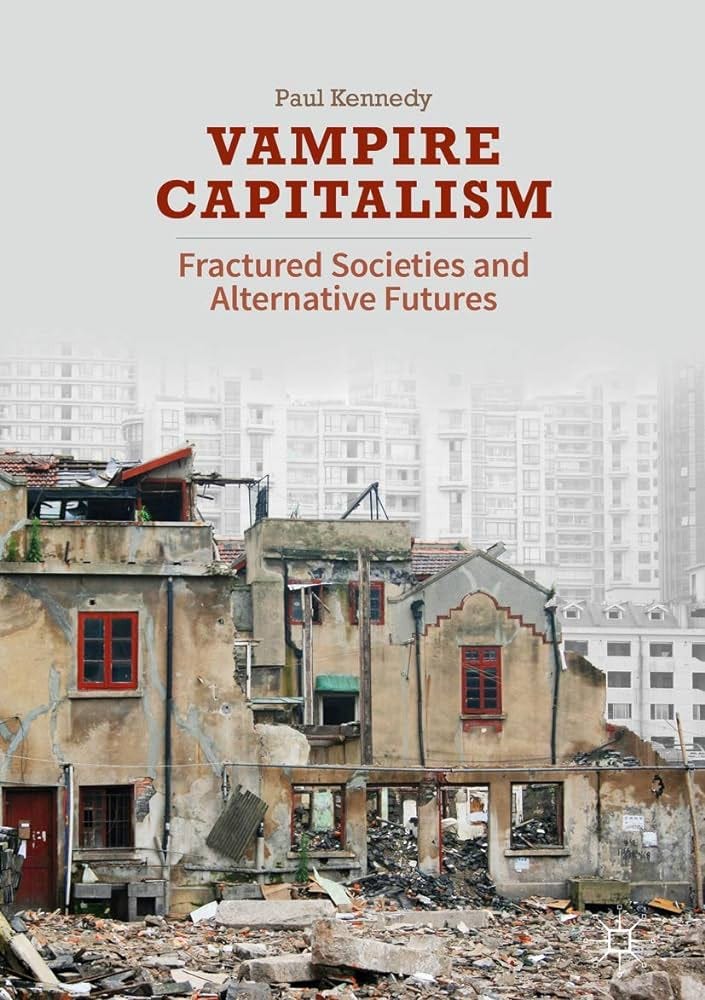 Vampire Capitalism: Fractured Societies and Alternative Futures: Paul  Kennedy: 9781137552655: Amazon.com: Books