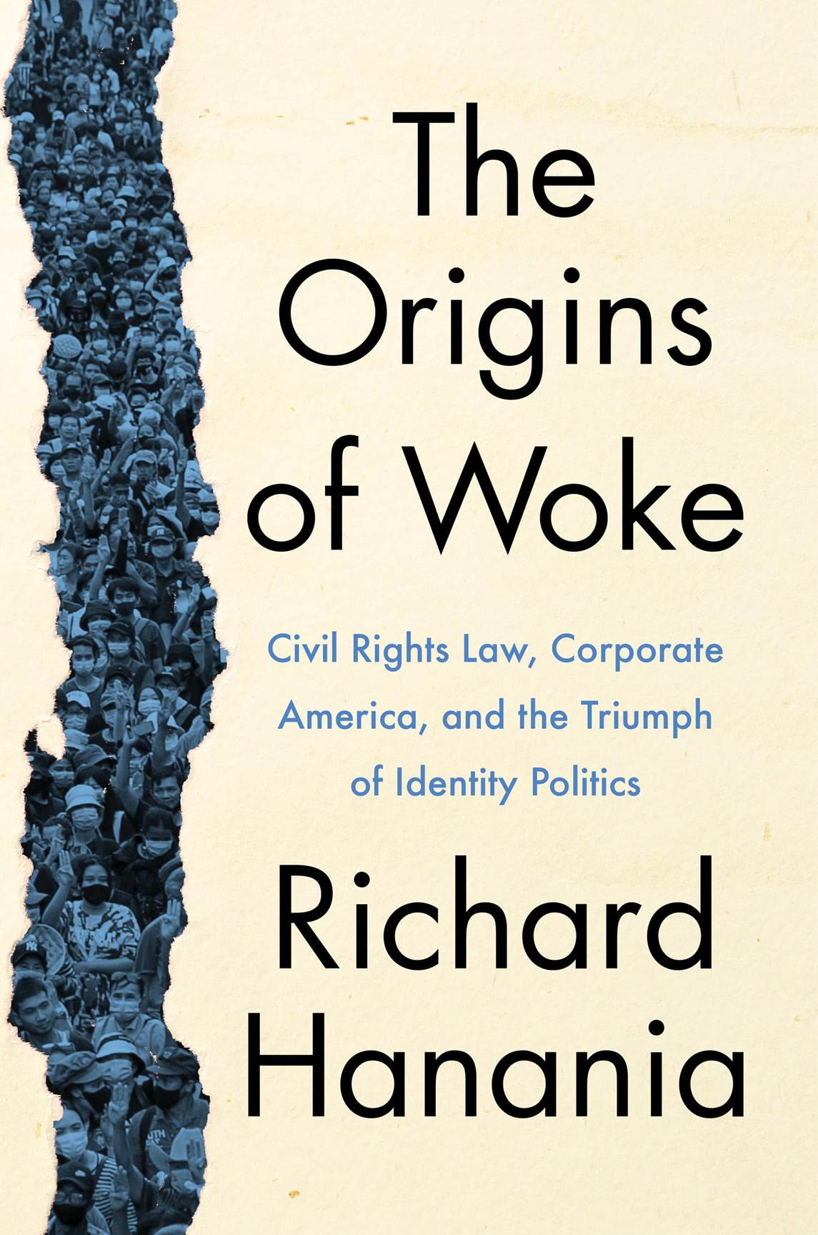 The Origins of Woke: Civil Rights Law, Corporate America, and the Triumph  of Identity Politics : Hanania, Richard: Amazon.co.uk: Books