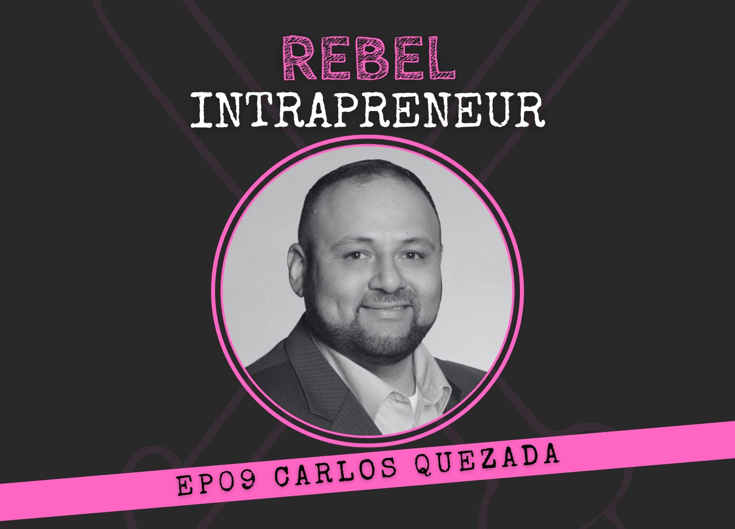 Carlos Quezada on Rebel Intrapreneur with Bill Cushard