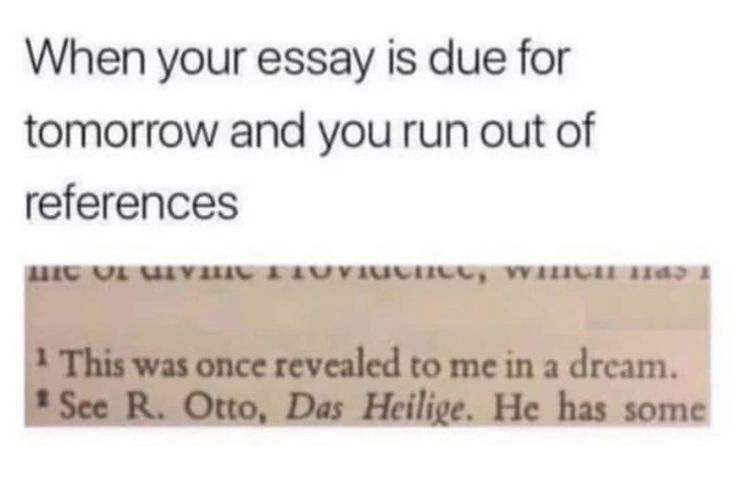 This may contain: a piece of paper that says, when your essay is due for tomorrow and you run out of references
