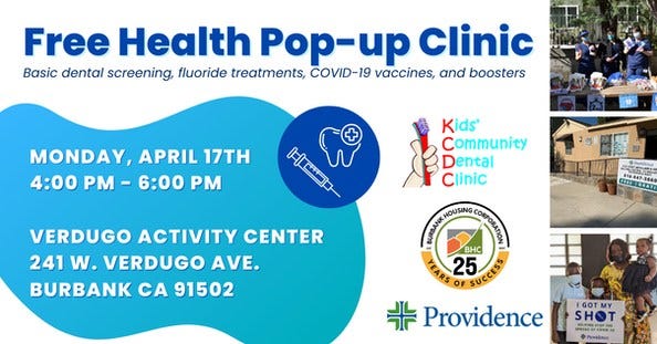 May be an image of ‎5 people and ‎text that says '‎Free Health Pop-up Clinic Basic dental screening, fluoride treatments, COVID-19 vaccines, and boosters MONDAY, APRIL 17TH 4:00 PM -6:00 PM Kids Community Dental ental Clinic تن VERDUGO ACTIVITY CENTER 241 w. VERDUGO AVE. BURBANK CA 91502 HOUSING BHC ARS OF 25 뉴 Providence IGOT SHOT‎'‎‎