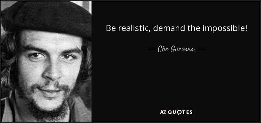 Che Guevara quote: Be realistic, demand the impossible!