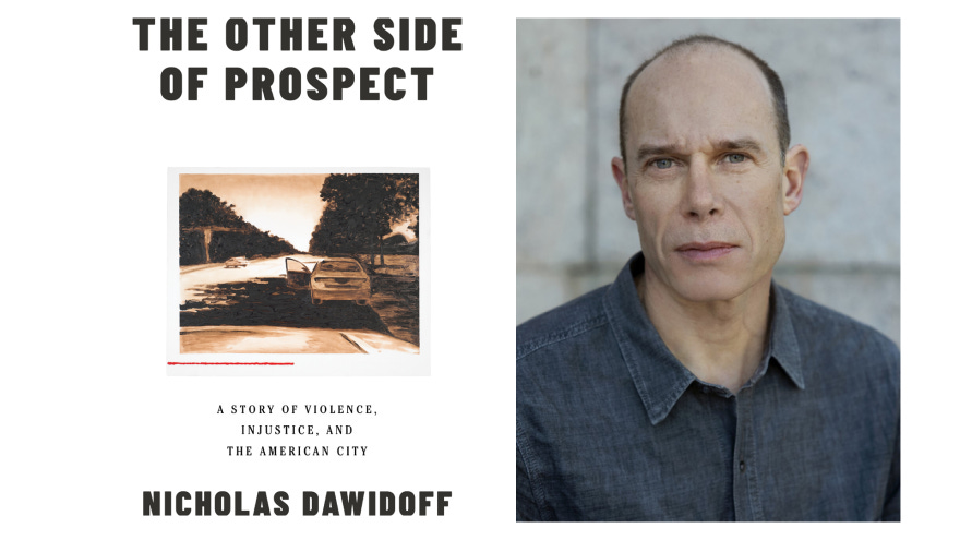 Cover of Nichalas Dawidoff's book 'The Other Side of Prospect: A Story of Violence, Injustice and The American City,' with a headshot of the author next to it. 