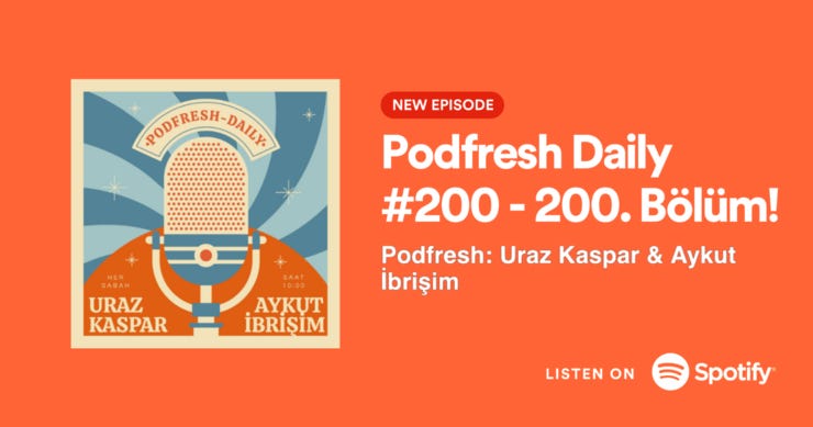 Podfresh Daily #200 dinlemek için görsele tık-tık!