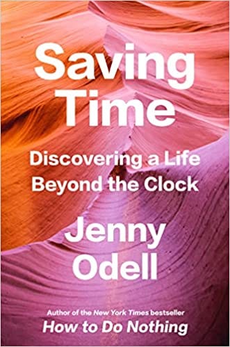 Saving Time: Discovering a Life Beyond the Clock: Odell, Jenny:  9780593242704: Books - Amazon.ca