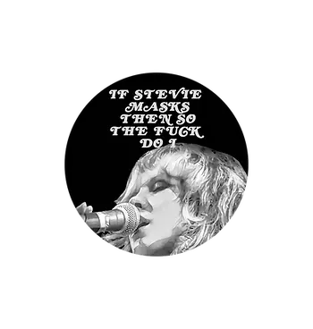round sticker: black background with stevie nicks in greytones at the bottom singing into a microphone. Text: If Stevie Masks then so the f*ck do I