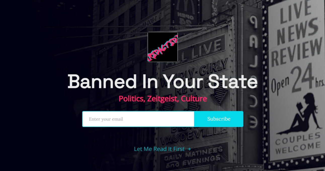 Banned in your state. Politics, zeitgeist, culture. A subscribe now button. Background image are black-and-white billboards advertising smut. The most visible one reads "Live News Review" and features a sexy woman reading a book.