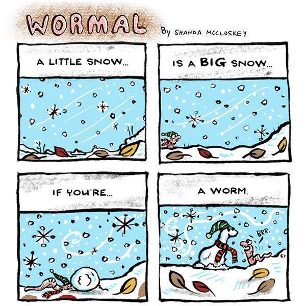 There is a little snow on the ground. A caption says,  “A little snow is a big snow, if you’re a worm.” The happy worm made a snow worm in the snow.