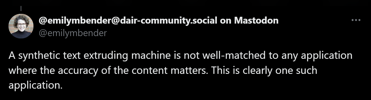 "A synthetic text extruding machine is not well-matched to any application where the accuracy of the content matters."