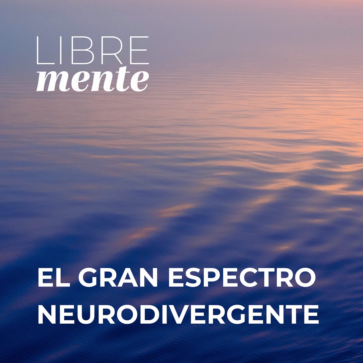 EL GRAN ESPECTRO NEURODIVERGENTE PODCAST LIBREMENTE