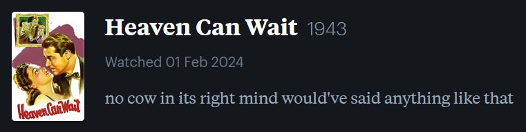 screenshot of LetterBoxd review of Heaven Can Wait, watched February 1, 2024: no cow in its right mind would’ve said anything like that