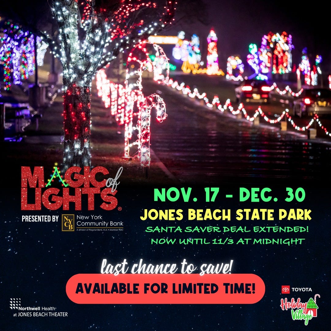 May be an image of christmas tree and text that says 'MGHfS PRESENTED BY York CommunityBank Bank Community NOV. 17 DEC. 30 JONES BEACH STATE PARK SANTA SAVER PEAL EXTENDED! NOW UNTIL 11/3 AT MIDNIGHT Northwell Health JONES BEACH BEACHTHEATER last chance to save! AVAILABLE FOR LIMITED TIME! TOYOTA Holiday'