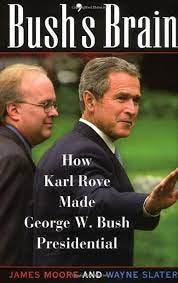Bush's Brain: How Karl Rove Made George W. Bush Presidential: Moore, James,  Slater, Wayne, Moore, James C.: 9780471423270: Amazon.com: Books