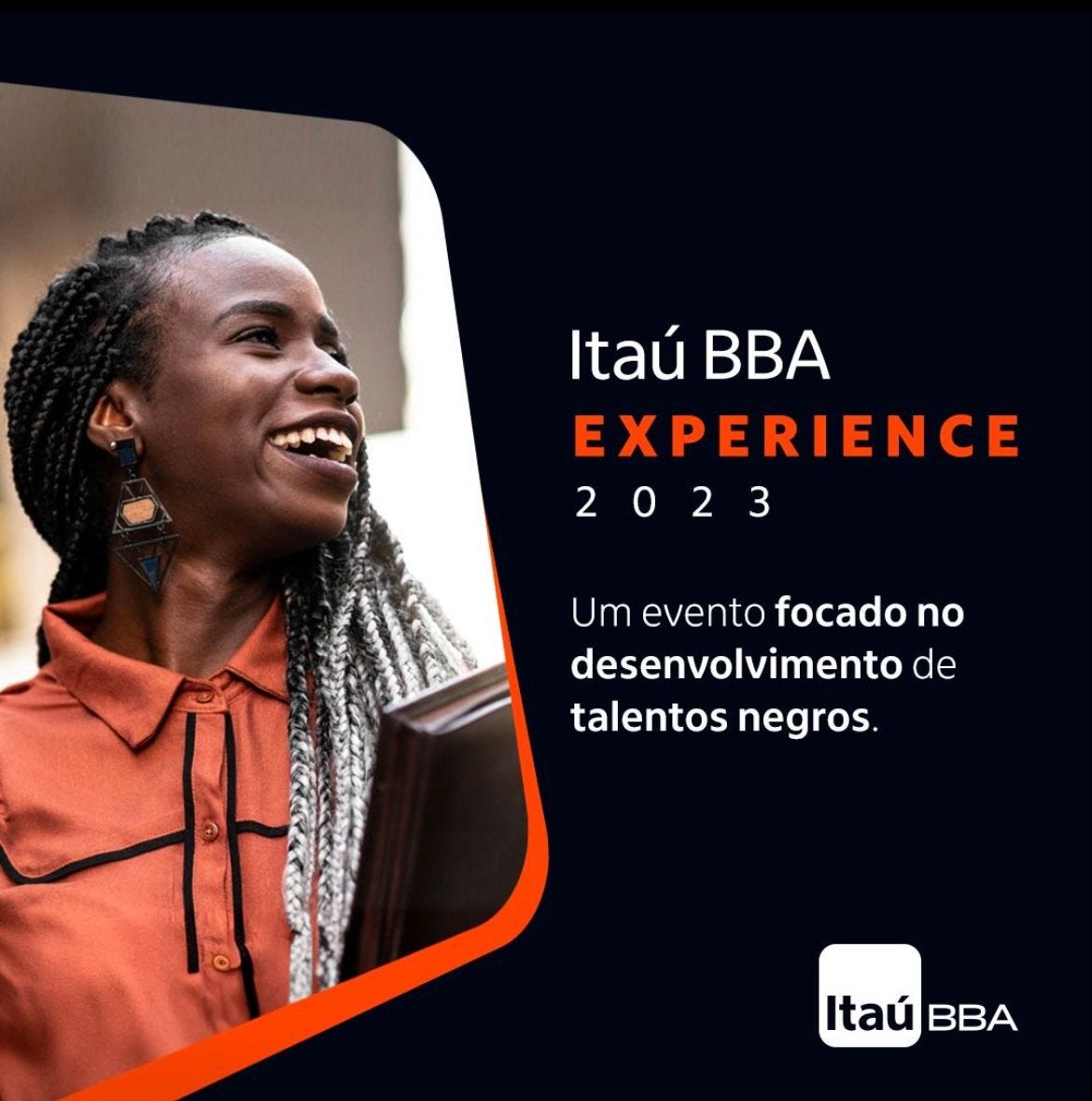 imagem de divulgação do evento Itaú BBA Experience 2023: Um evento focado no desenvolvimento de talentos negros. Fundo preto com o texto em branco e laranja e uma foto de uma mulher negra sorrindo na esquerda