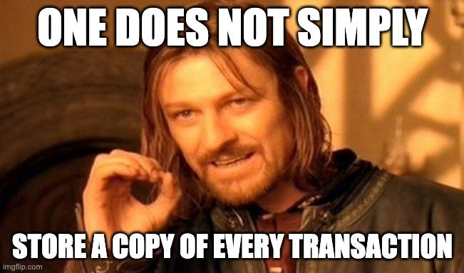 One Does Not Simply Meme |  ONE DOES NOT SIMPLY; STORE A COPY OF EVERY TRANSACTION | image tagged in memes,one does not simply | made w/ Imgflip meme maker
