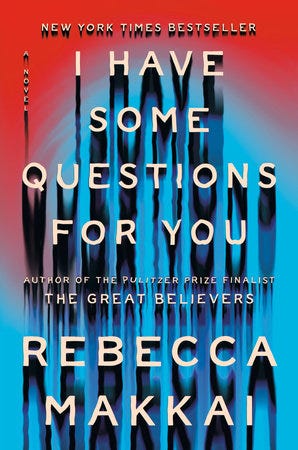 I Have Some Questions for You by Rebecca Makkai: 9780593490143 |  PenguinRandomHouse.com: Books