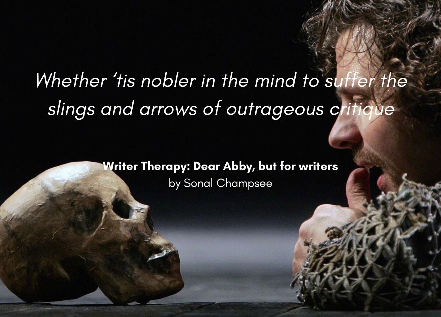 An actor playing Hamlet contemplates a skull. Quote "Whether 'tis nobler in the mind to suffer the slings and arrows of outrageous critique" Writer Therapy: Dear Abby, but for writers, by Sonal Champsee