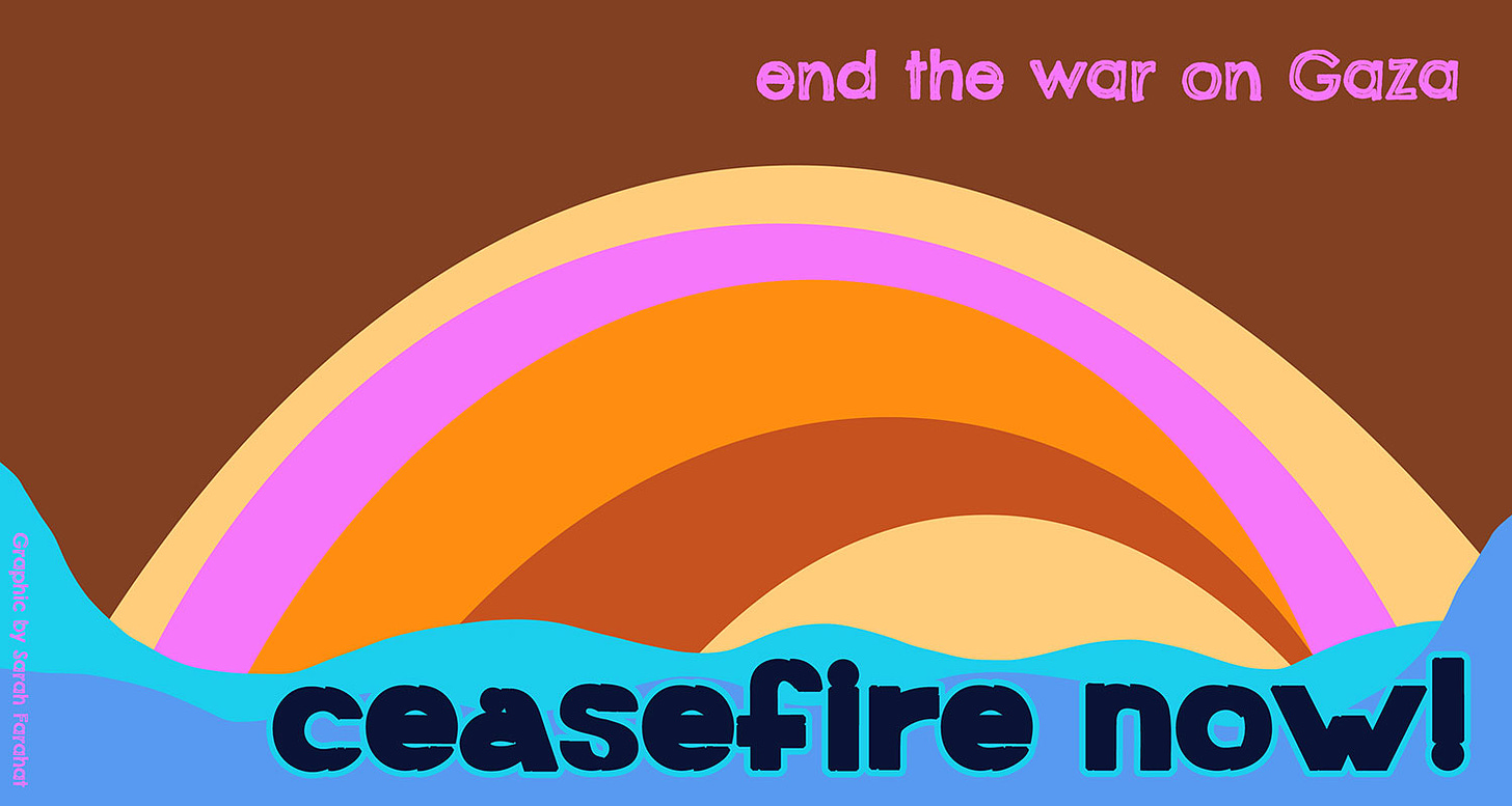 Bright, colorful graphic suggesting a rainbow and water, with a brown background. Text says: “end the war on Gaza / ceasefire now!