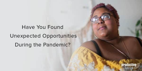 A woman with short curly brown hair looking across the room at the window. Text overlay: Have You Found Unexpected Opportunities During the Pandemic?