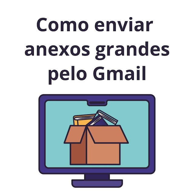 Como enviar anexos grandes pelo Gmail