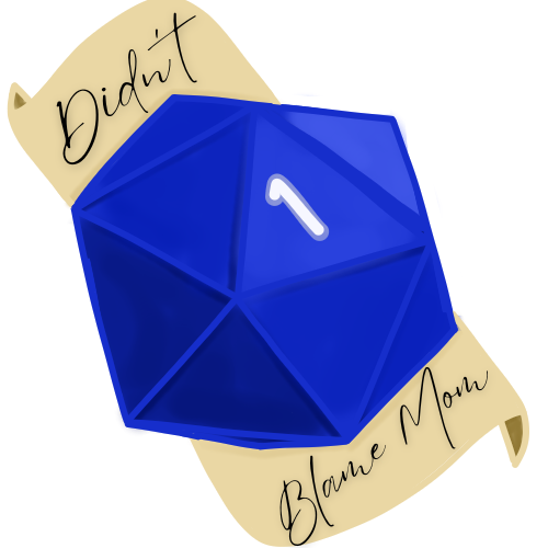 D20 labeled "Didn't Blame Mom"