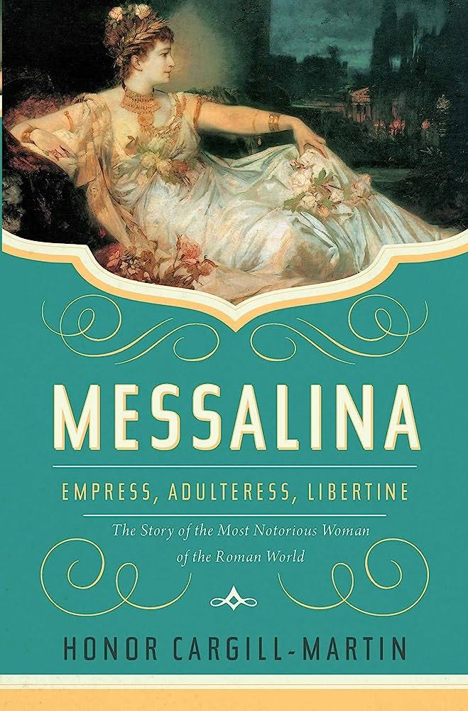 Amazon.com: Messalina: Empress, Adulteress, Libertine: The Story of the  Most Notorious Woman of the Roman World: 9781639363957: Cargill-Martin,  Honor: Books