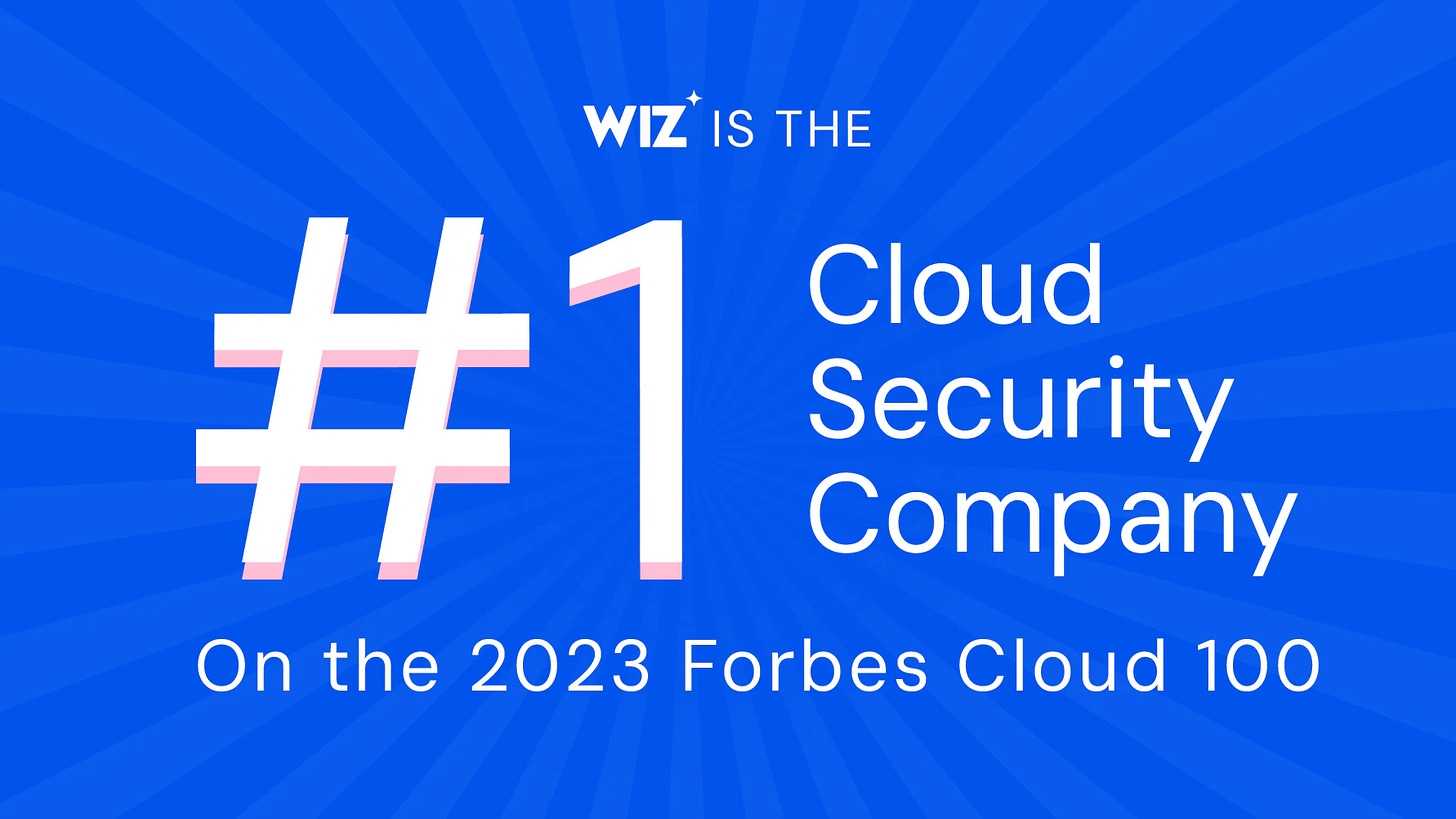 Wiz is the #1 Cloud Security Company on the 2023 Forbes Cloud 100