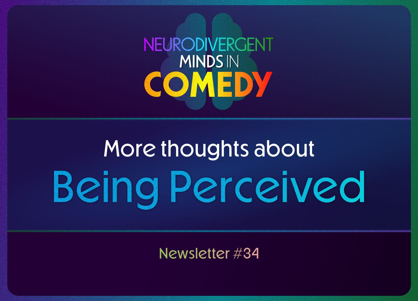 neurodivergent minds in comedy logo above the text of the title noted in body text all on a blue gradient background. Text Newsletter #34 at bottom