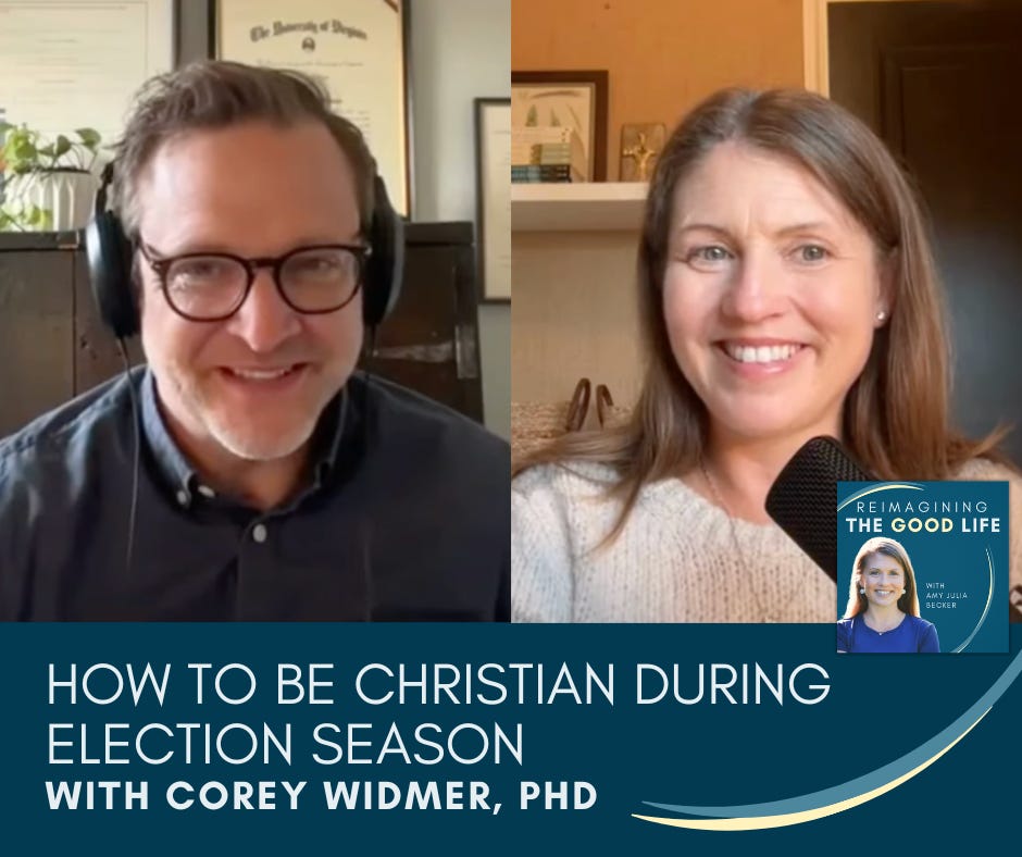  graphic with screenshots of Corey Widmer and Amy Julia Becker on a split-screen video call. Text at the bottom of the graphic says: “How to Be Christian During Election Season with Corey Widmer” The Reimagining the Good Life podcast logo is near the bottom right corner.