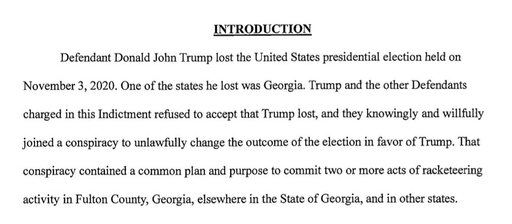 INTRODUCTION Defendant Donald John Trump lost the United States presidential election held on November 3, 2020. One of the states he lost was Georgia. Trump and the other Defendants charged in this Indictment refused to accept that Trump lost, and they knowingly and willfully joined a conspiracy to unlawfully change the outcome of the election in favor of Trump. That conspiracy contained a common plan and purpose to commit two or more acts of racketeering activity in Fulton County, Georgia, elsewhere in the State of Georgia, and in other states.