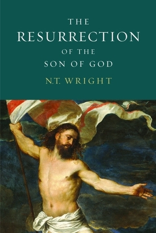 The Resurrection of the Son of God by N.T. Wright | Goodreads